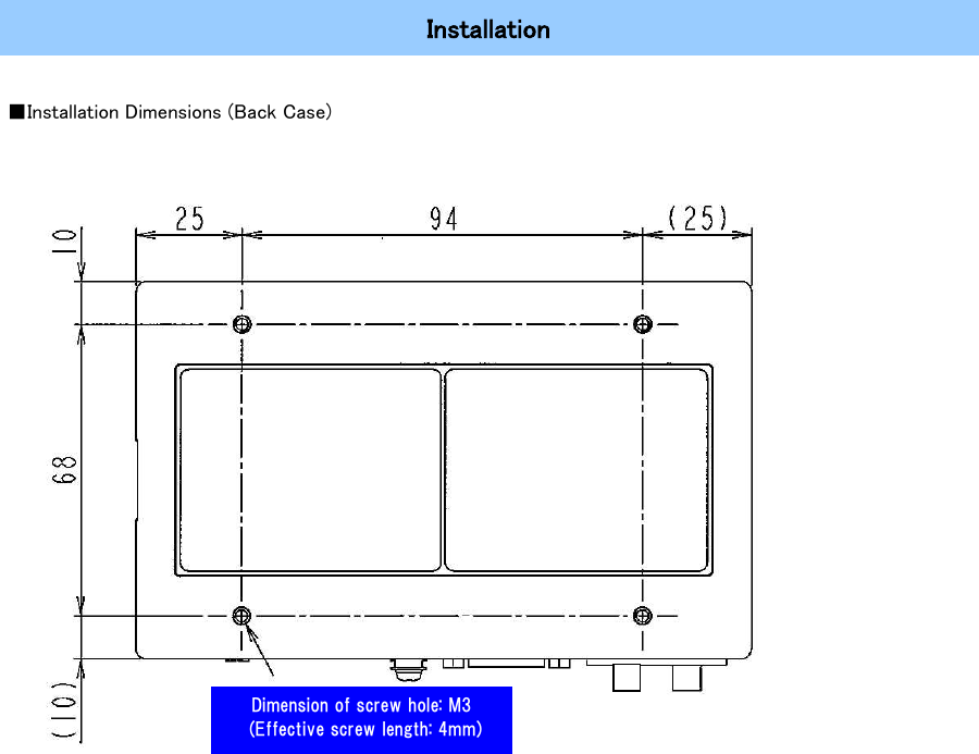      Installation   ■Installation Dimensions (Back Case)      Dimension of screw hole: M3  (Effective screw length: 4mm) 