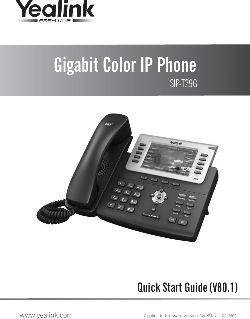 Quick Start Guide(V80.1)Gigabit Color IP Phone SIP-T29Gwww.yealink.com Applies to firmware version 46.80.0.1 or later.