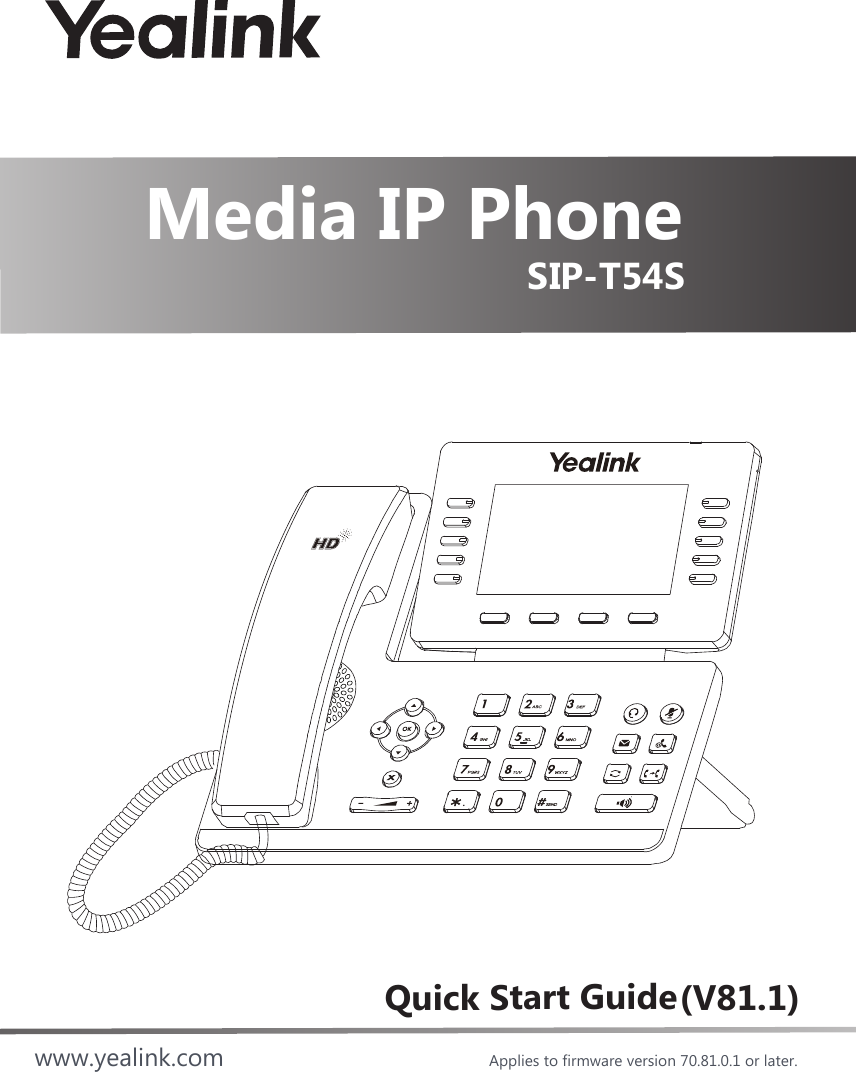 Applies to firmware version 70.81.0.1 or later.Quick Start Guide(V81.1)SIP-T54Swww.yealink.comMedia IP Phone 