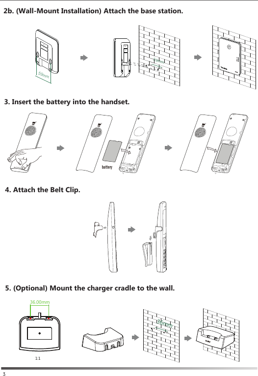 3. Insert the battery into the handset.4. Attach the Belt Clip.35. (Optional) Mount the charger cradle to the wall.36.00mm1:136mmMACSN 59mm59mmMACSN battery2b. (Wall-Mount Installation) Attach the base station.
