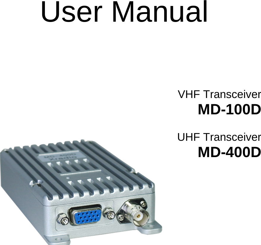   User Manual            VHF Transceiver MD-100D  UHF Transceiver MD-400D  