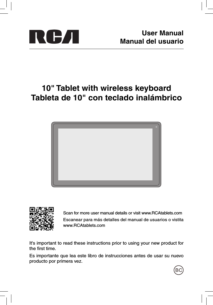 10&quot; Tablet with wireless keyboardTableta de 10&quot; con teclado inalámbricoIt&apos;s important to read these instructions prior to using your new product for the ﬁ rst time.Es importante que lea este libro de instrucciones antes de usar su nuevo producto por primera vez.User ManualManual del usuarioScan for more user manual details or visit www.RCAtablets.comEscanear para más detalles del manual de usuarios o vistita www.RCAtablets.com 