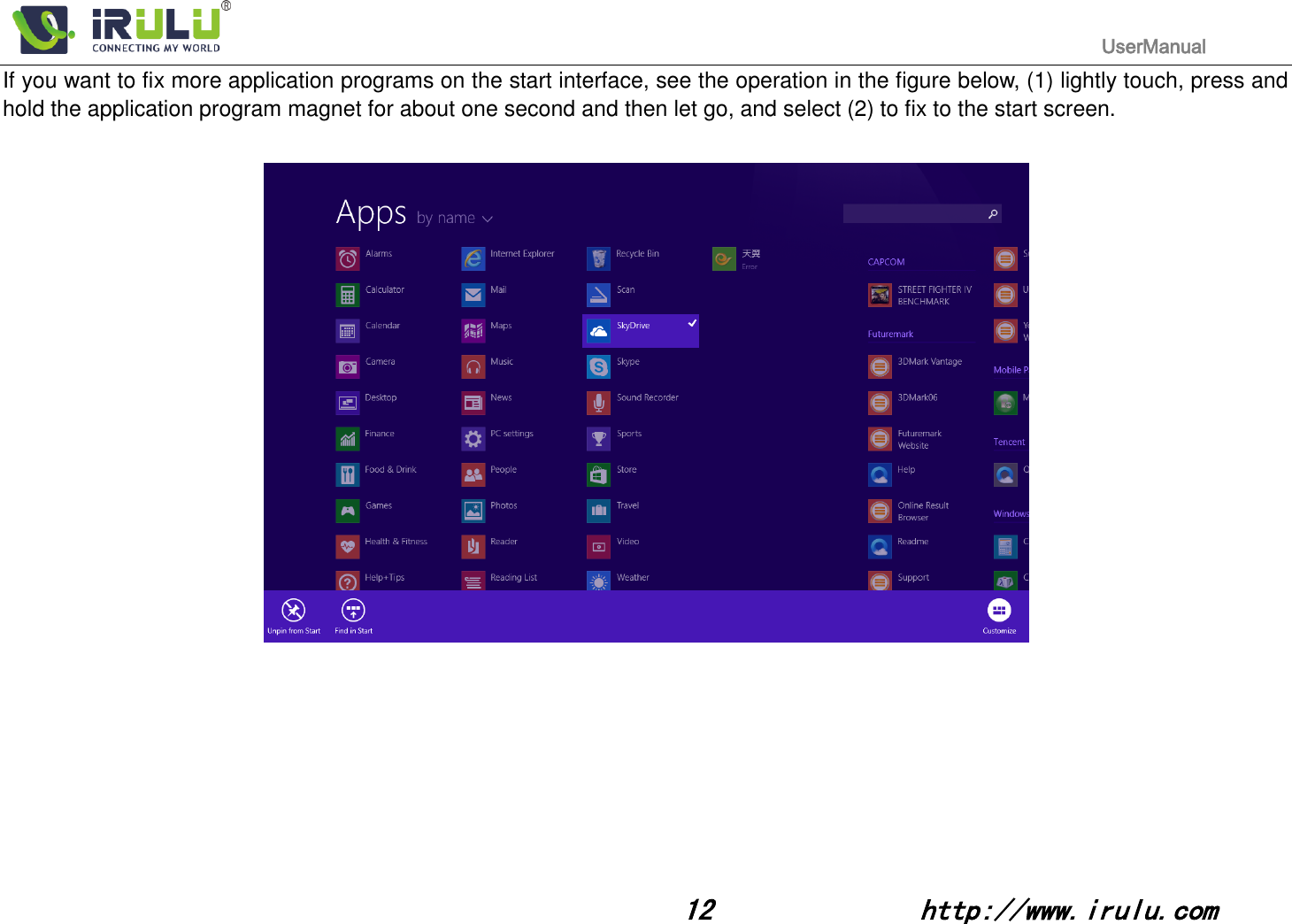                                                                                           UserManual                                                                                                                                                        12              http://www.irulu.com                                      If you want to fix more application programs on the start interface, see the operation in the figure below, (1) lightly touch, press and hold the application program magnet for about one second and then let go, and select (2) to fix to the start screen.                           