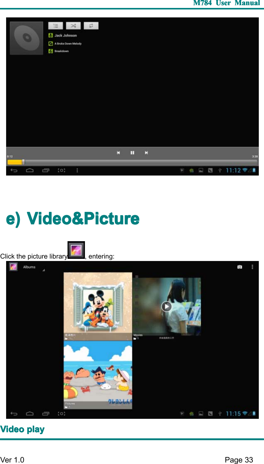 M784M784M784M784 UserUserUserUser ManualManualManualManualVer 1 .0 Page33e)e)e)e) VVVV ideoideoideoideo &amp;&amp;&amp;&amp; PicturePicturePicturePictureClick the picture library , entering:VVVV ideoideoideoideo playplayplayplay