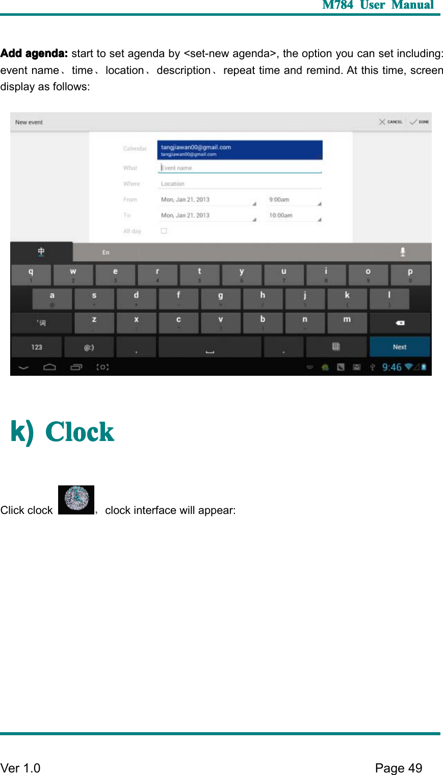 M784M784M784M784 UserUserUserUser ManualManualManualManualVer 1 .0 Page49AAAA dddddddd agenda:agenda:agenda:agenda: start to set agenda by &lt; set - new agenda &gt; , the option you can set including:event name 、time 、location 、description 、repeat time and remind. A t this time, screendisplay as follows:k)k)k)k) ClockClockClockClockClick clock ，clock interface will appear: