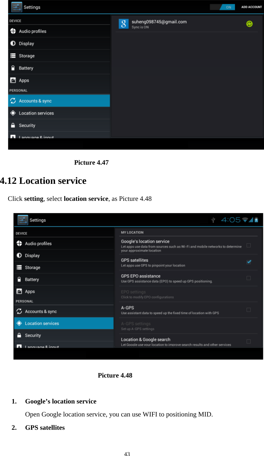     43                       Picture 4.47 4.12 Location service Click setting, select location service, as Picture 4.48                               Picture 4.48  1. Google’s location service Open Google location service, you can use WIFI to positioning MID. 2. GPS satellites 