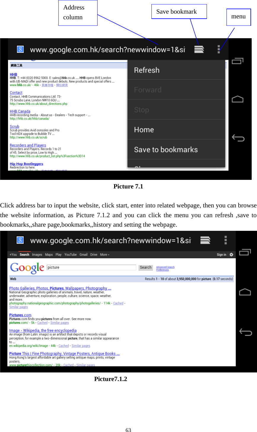     63      Picture 7.1  Click address bar to input the website, click start, enter into related webpage, then you can browse the website information, as Picture 7.1.2 and you can click the menu you can refresh ,save to bookmarks,,share page,bookmarks,,history and setting the webpage.                               Picture7.1.2  Address column  menu Save bookmark 