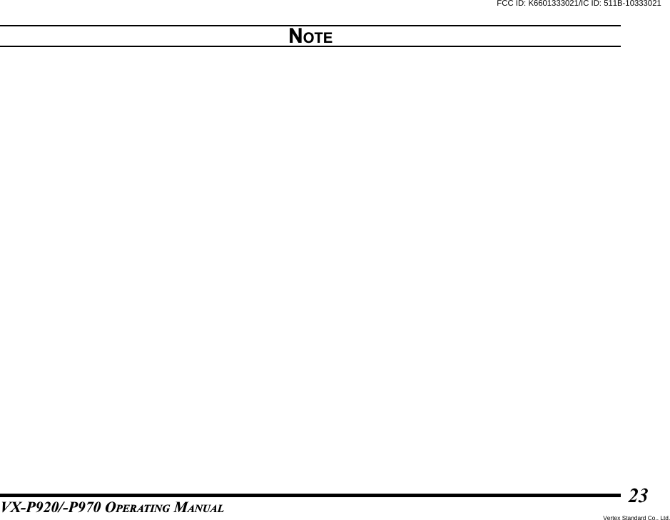 VX-P920/-P970 OPERATING MANUAL23NOTEFCC ID: K6601333021/IC ID: 511B-10333021Vertex Standard Co., Ltd.