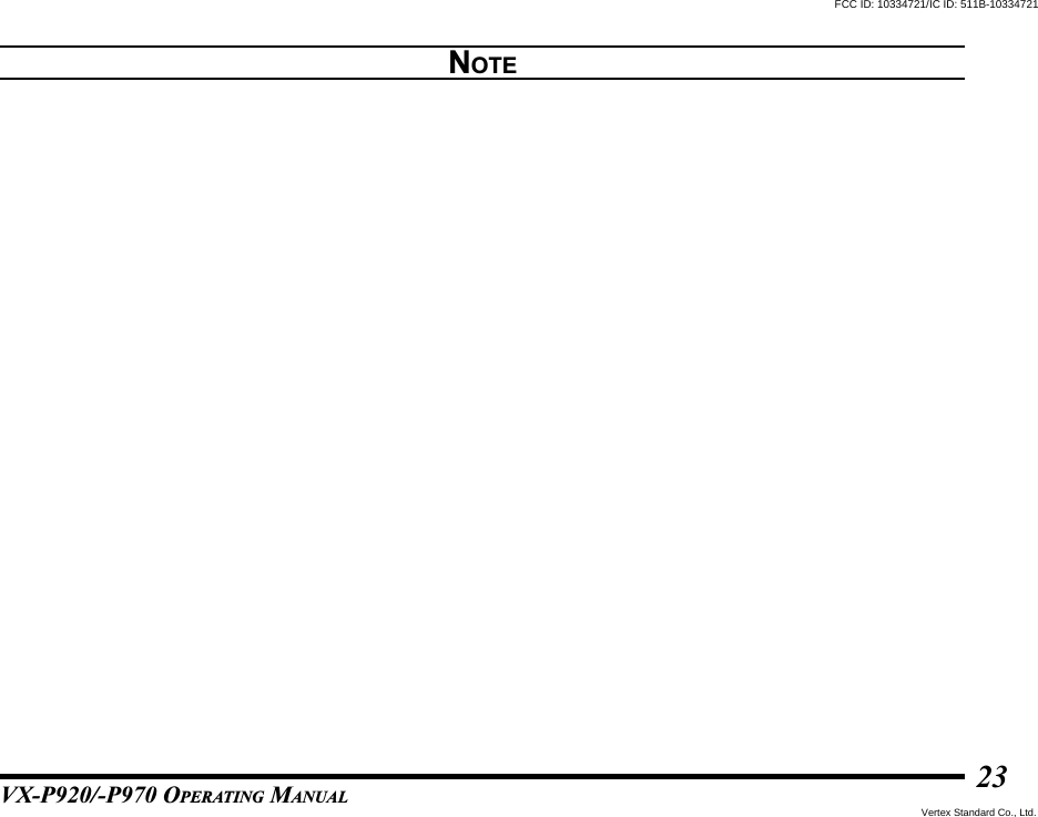 VX-P920/-P970 OPERATING MANUAL23NOTEFCC ID: 10334721/IC ID: 511B-10334721Vertex Standard Co., Ltd.