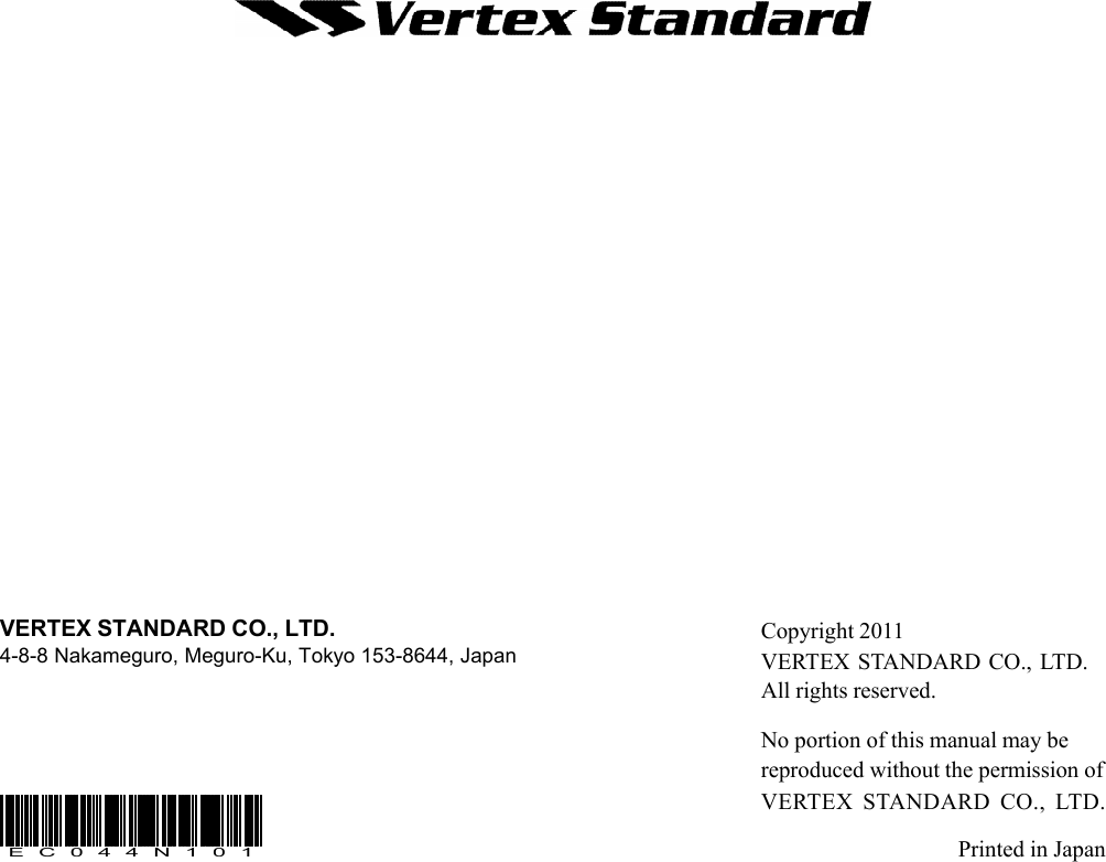 VXR-9000 FM REPEATER OPERATING MANUALE C 0 4 4 N 1 0 1Copyright 2011VERTEX STANDARD CO., LTD.All rights reserved.No portion of this manual may bereproduced without the permission ofVERTEX  STANDARD  CO.,  LTD.Printed in JapanVERTEX STANDARD CO., LTD.4-8-8 Nakameguro, Meguro-Ku, Tokyo 153-8644, Japan