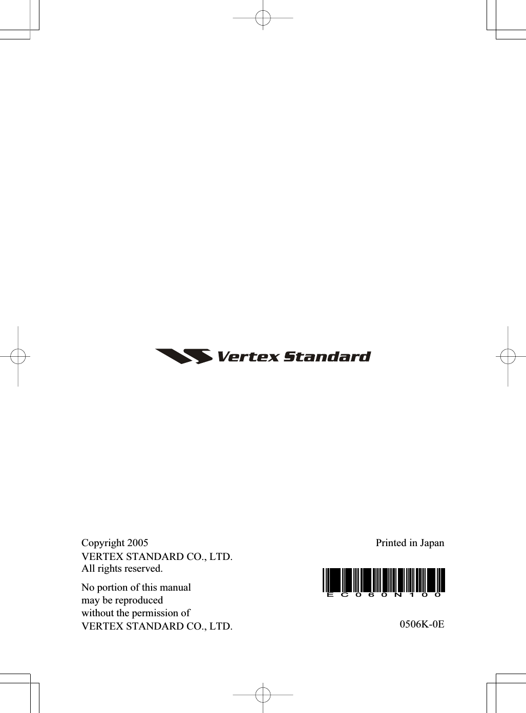 Copyright 2005VERTEX STANDARD CO., LTD.All rights reserved.No portion of this manualmay be reproducedwithout the permission ofVERTEX STANDARD CO., LTD.Printed in JapanEC060N1000506K-0E