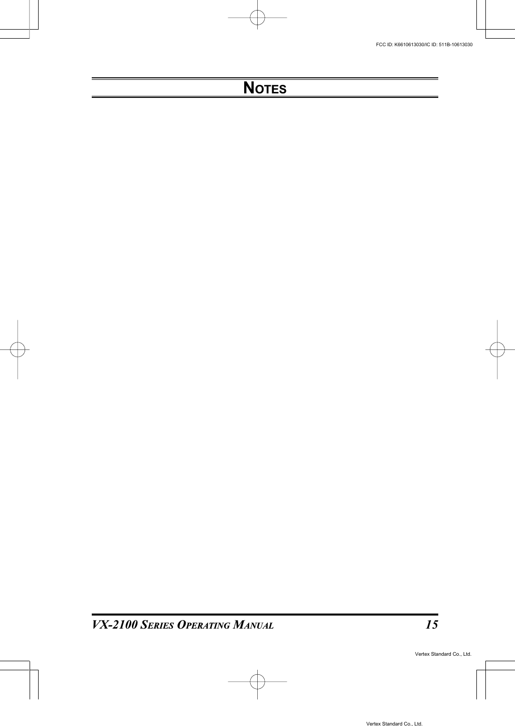 VX-2100 SERIES OPERATING MANUAL 15NOTESVertex Standard Co., Ltd.FCC ID: K6610613030/IC ID: 511B-10613030Vertex Standard Co., Ltd.