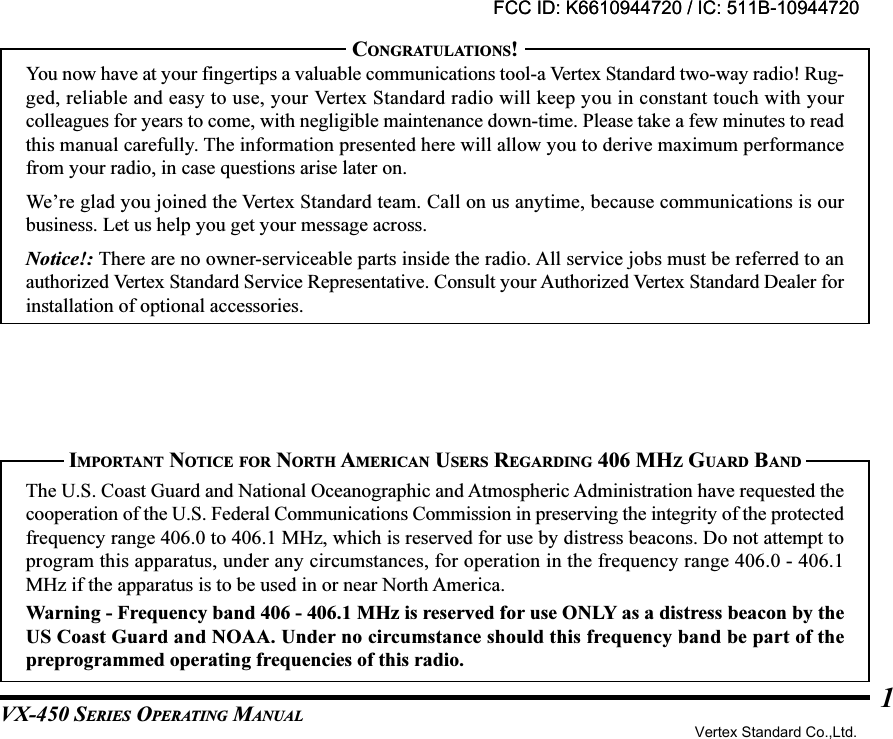 VX-450 SERIES OPERATING MANUAL1IMPORTANT NOTICE FOR NORTH AMERICAN USERS REGARDING 406 MHZ GUARD BANDThe U.S. Coast Guard and National Oceanographic and Atmospheric Administration have requested thecooperation of the U.S. Federal Communications Commission in preserving the integrity of the protectedfrequency range 406.0 to 406.1 MHz, which is reserved for use by distress beacons. Do not attempt toprogram this apparatus, under any circumstances, for operation in the frequency range 406.0 - 406.1MHz if the apparatus is to be used in or near North America.Warning - Frequency band 406 - 406.1 MHz is reserved for use ONLY as a distress beacon by theUS Coast Guard and NOAA. Under no circumstance should this frequency band be part of thepreprogrammed operating frequencies of this radio.CONGRATULATIONS!You now have at your fingertips a valuable communications tool-a Vertex Standard two-way radio! Rug-ged, reliable and easy to use, your Vertex Standard radio will keep you in constant touch with yourcolleagues for years to come, with negligible maintenance down-time. Please take a few minutes to readthis manual carefully. The information presented here will allow you to derive maximum performancefrom your radio, in case questions arise later on.We’re glad you joined the Vertex Standard team. Call on us anytime, because communications is ourbusiness. Let us help you get your message across.Notice!: There are no owner-serviceable parts inside the radio. All service jobs must be referred to anauthorized Vertex Standard Service Representative. Consult your Authorized Vertex Standard Dealer forinstallation of optional accessories.FCC ID: K6610944720 / IC: 511B-10944720Vertex Standard Co.,Ltd.FCC ID: K6610944720 / IC: 511B-10944720