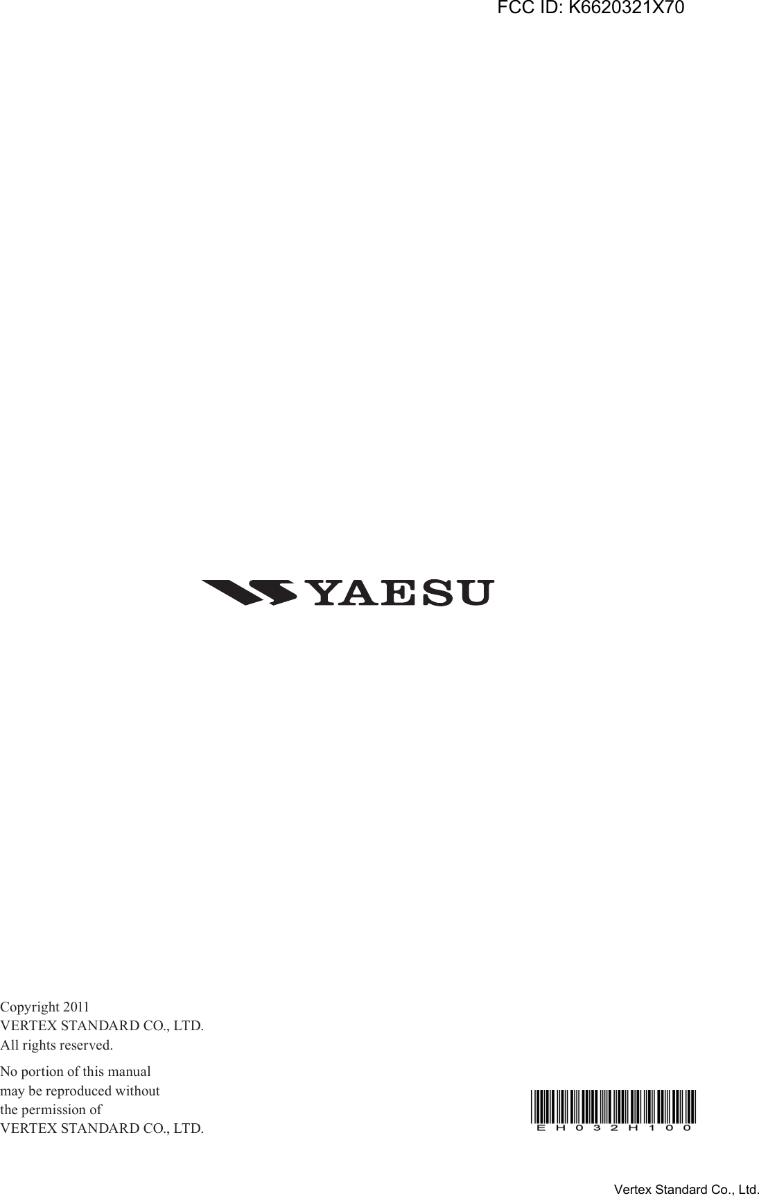 Copyright 2011VERTEX STANDARD CO., LTD.All rights reserved.No portion of this manualmay be reproduced withoutthe permission ofVERTEX STANDARD CO., LTD.FCC ID: K6620321X70Vertex Standard Co., Ltd.