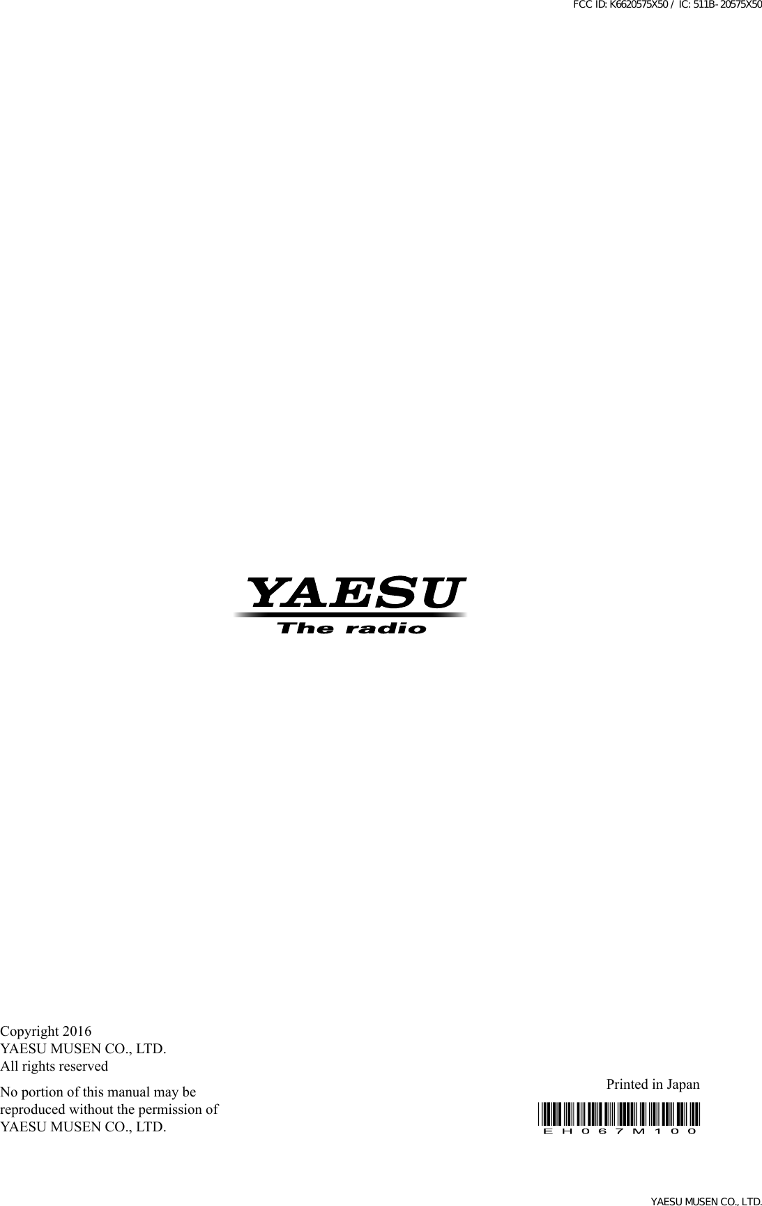 Copyright 2016YAESU MUSEN CO., LTD.All rights reservedNo portion of this manual may bereproduced without the permission ofYAESU MUSEN CO., LTD.Printed in JapanFCC ID: K6620575X50 / IC: 511B-20575X50YAESU MUSEN CO., LTD.