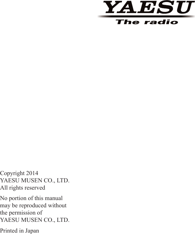 Copyright 2014YAESU MUSEN CO., LTD.All rights reservedNo portion of this manualmay be reproduced withoutthe permission ofYAESU MUSEN CO., LTD.Printed in Japan