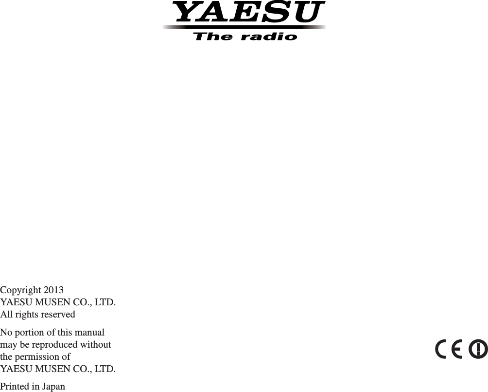 Copyright 2013YAESU MUSEN CO., LTD.All rights reservedNo portion of this manualmay be reproduced withoutthe permission ofYAESU MUSEN CO., LTD.Printed in JapanFCC ID: K6620581X50 / IC: 511B-20581X50YAESU MUSEN CO., LTD.