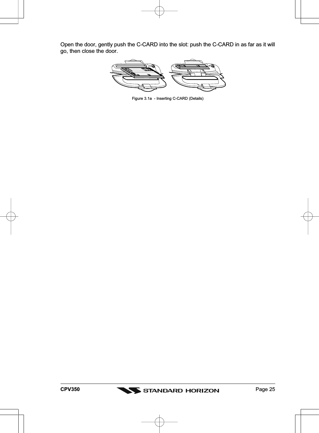 Page 25CPV350Open the door, gently push the C-CARD into the slot: push the C-CARD in as far as it willgo, then close the door.Figure 3.1a  - Inserting C-CARD (Details)