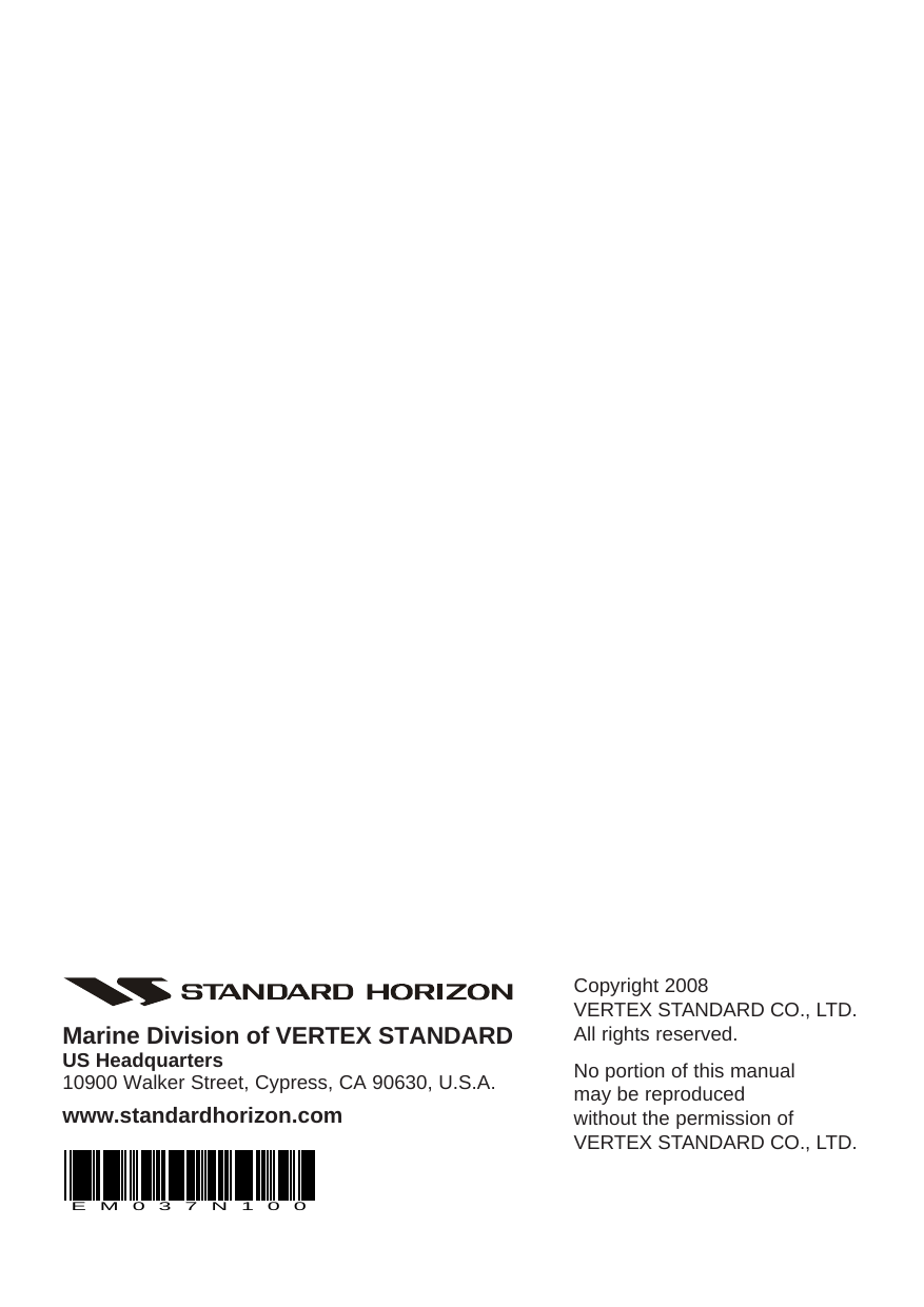 GX1100SPage 76Copyright 2008VERTEX STANDARD CO., LTD.All rights reserved.No portion of this manualmay be reproducedwithout the permission ofVERTEX STANDARD CO., LTD.Marine Division of VERTEX STANDARDUS Headquarters10900 Walker Street, Cypress, CA 90630, U.S.A.www.standardhorizon.comEM037N100