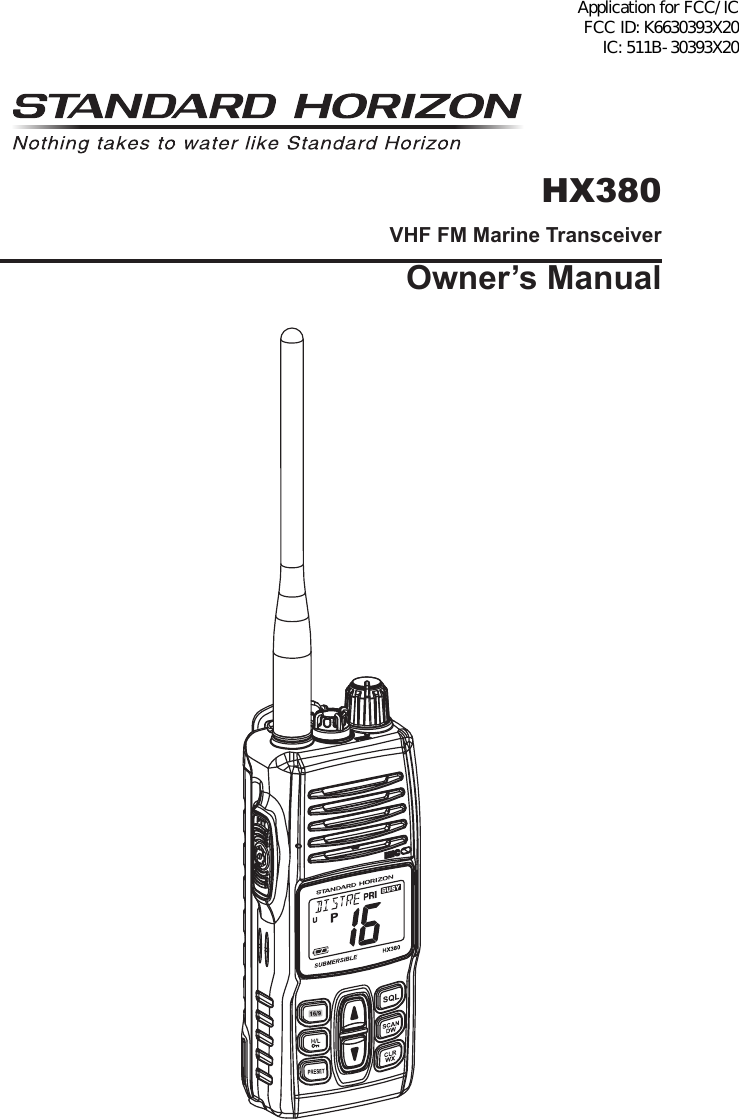 HX380VHF FM Marine TransceiverOwner’s ManualApplication for FCC/IC FCC ID: K6630393X20 IC: 511B-30393X20