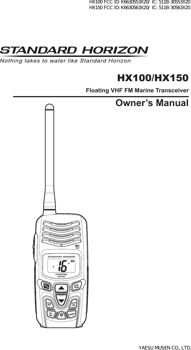 Page 1HX100/HX150HX100/HX150Floating VHF FM Marine TransceiverOwner’s ManualHX100 FCC ID: K6630553X20/ IC: 511B-30553X20 HX150 FCC ID: K6630563X20/ IC: 511B-30563X20YAESU MUSEN CO., LTD.