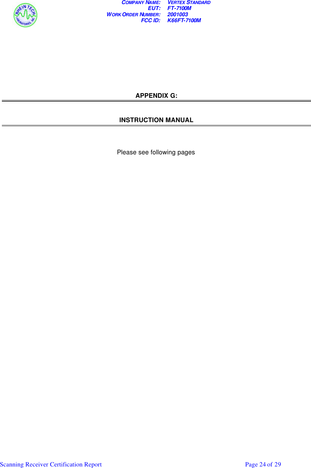 COMPANY  NAME: VERTEX  STANDARD EUT: FT-7100M  WORK ORDER NUMBER: 2001003 FCC ID: K66FT-7100M      Scanning Receiver Certification Report     Page 24 of 29        APPENDIX G:   INSTRUCTION MANUAL    Please see following pages        