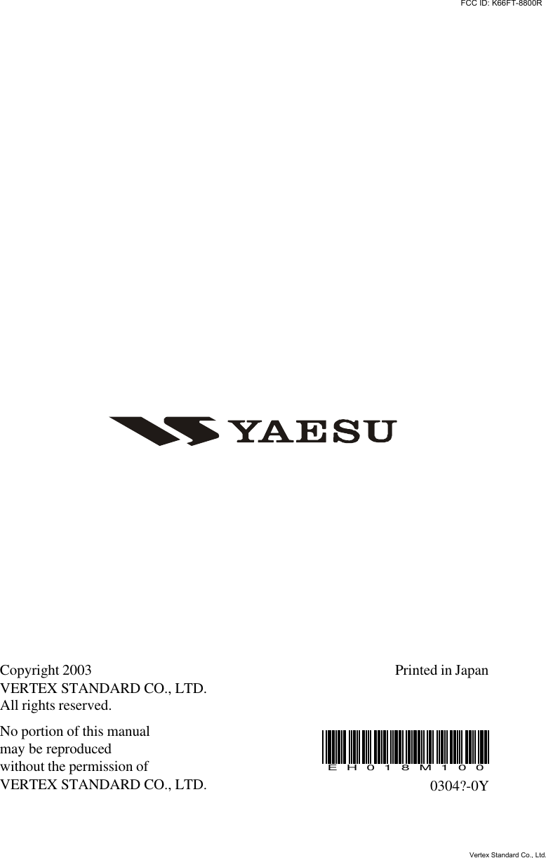 Printed in JapanCopyright 2003VERTEX STANDARD CO., LTD.All rights reserved.No portion of this manualmay be reproducedwithout the permission ofVERTEX STANDARD CO., LTD. 0304?-0YEH0 1 8 M100FCC ID: K66FT-8800RVertex Standard Co., Ltd.