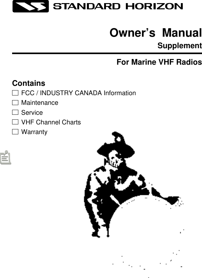 Owner’s  ManualSupplementFor Marine VHF RadiosContainsFCC / INDUSTRY CANADA InformationMaintenanceServiceVHF Channel ChartsWarranty