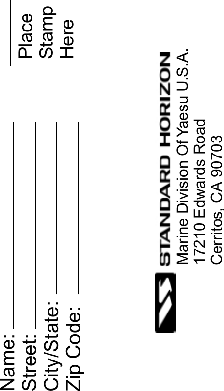 Name:Street:City/State:Zip Code:Marine Division Of Yaesu U.S.A.17210 Edwards RoadCerritos, CA 90703Place StampHere