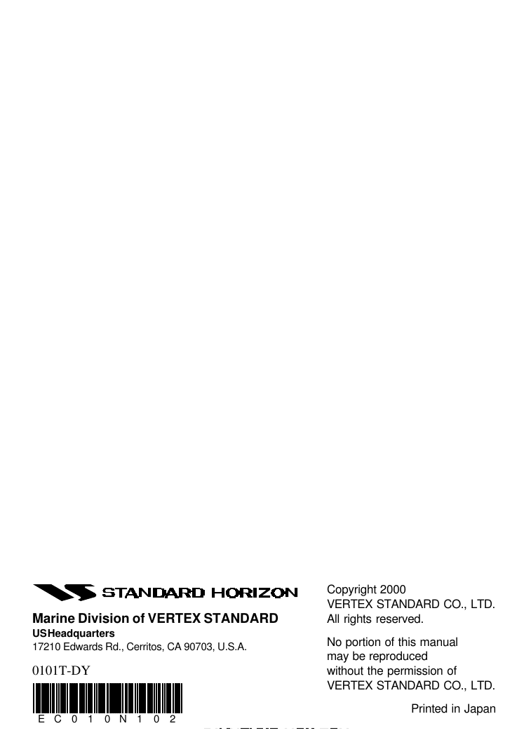 HX460SCopyright 2000VERTEX STANDARD CO., LTD.All rights reserved.No portion of this manualmay be reproducedwithout the permission ofVERTEX STANDARD CO., LTD.Printed in JapanMarine Division of VERTEX STANDARDUS Headquarters17210 Edwards Rd., Cerritos, CA 90703, U.S.A.0101T-DYEC010N102