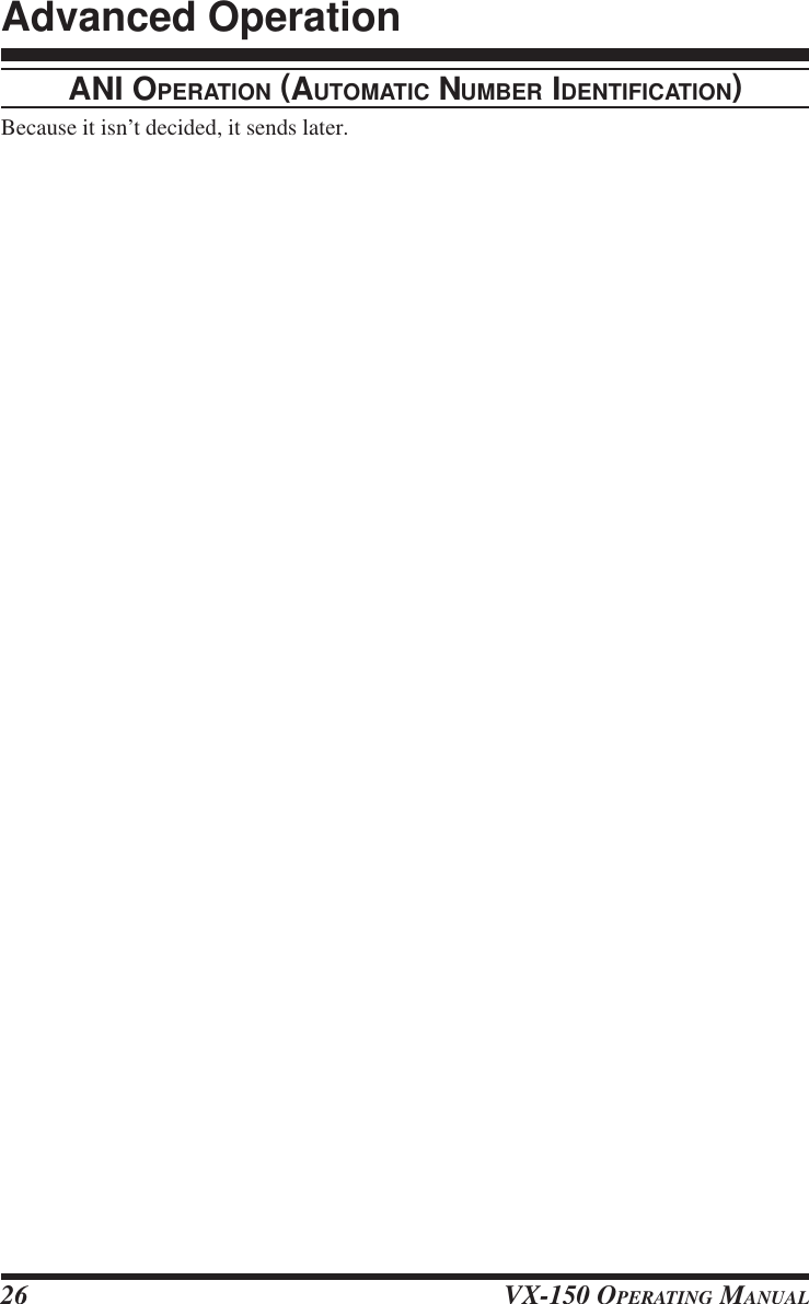 VX-150 OPERATING MANUAL26ANI OPERATION (AUTOMATIC NUMBER IDENTIFICATION)Because it isn’t decided, it sends later.Advanced Operation