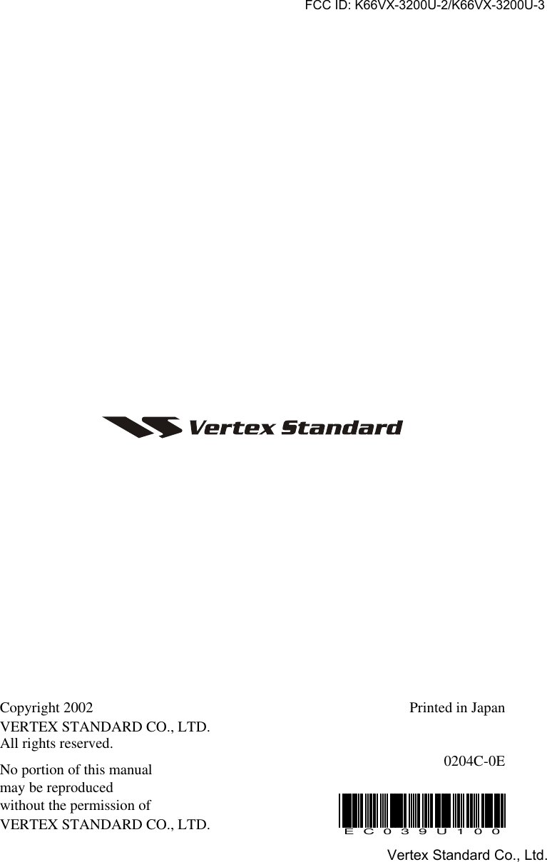 VX-3200 OPERATING MANUALCopyright 2002VERTEX STANDARD CO., LTD.All rights reserved.No portion of this manualmay be reproducedwithout the permission ofVERTEX STANDARD CO., LTD.Printed in Japan0204C-0EEC039U100FCC ID: K66VX-3200U-2/K66VX-3200U-3Vertex Standard Co., Ltd.