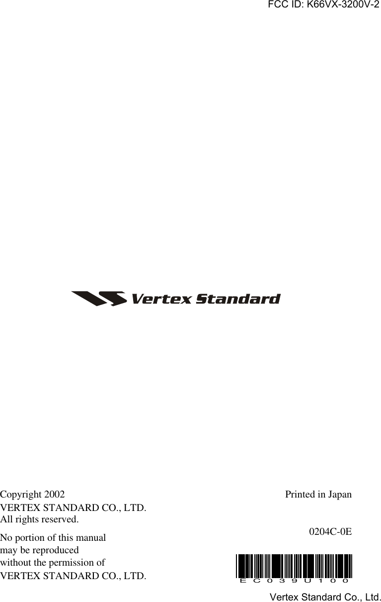 VX-3200 OPERATING MANUALCopyright 2002VERTEX STANDARD CO., LTD.All rights reserved.No portion of this manualmay be reproducedwithout the permission ofVERTEX STANDARD CO., LTD.Printed in Japan0204C-0EEC039U100FCC ID: K66VX-3200V-2Vertex Standard Co., Ltd.