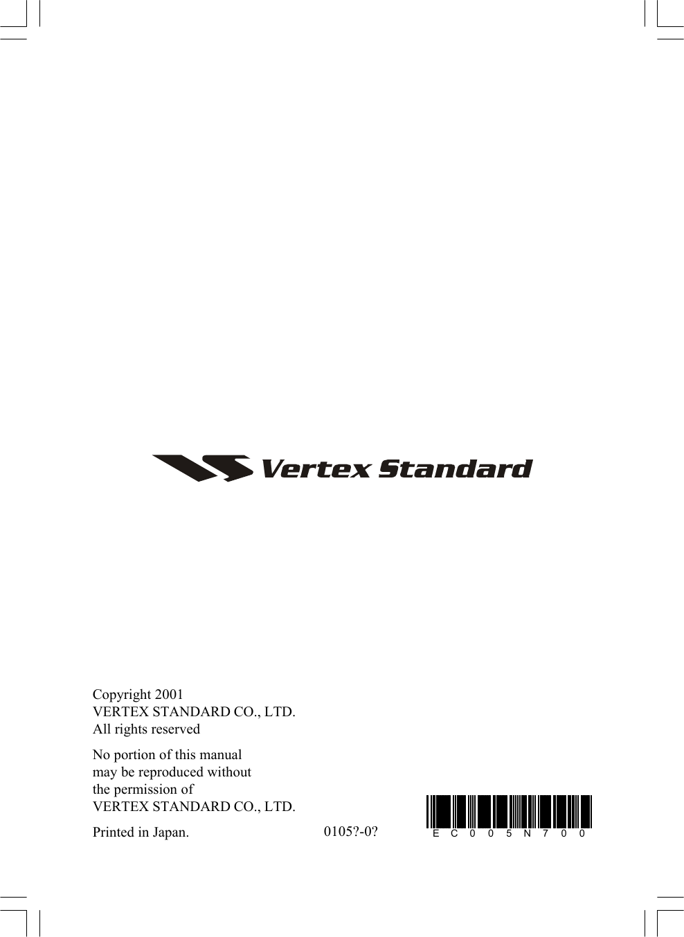 0105?-0?Copyright 2001VERTEX STANDARD CO., LTD.All rights reservedNo portion of this manualmay be reproduced withoutthe permission ofVERTEX STANDARD CO., LTD.Printed in Japan. EC0 0 5 N7 0 0