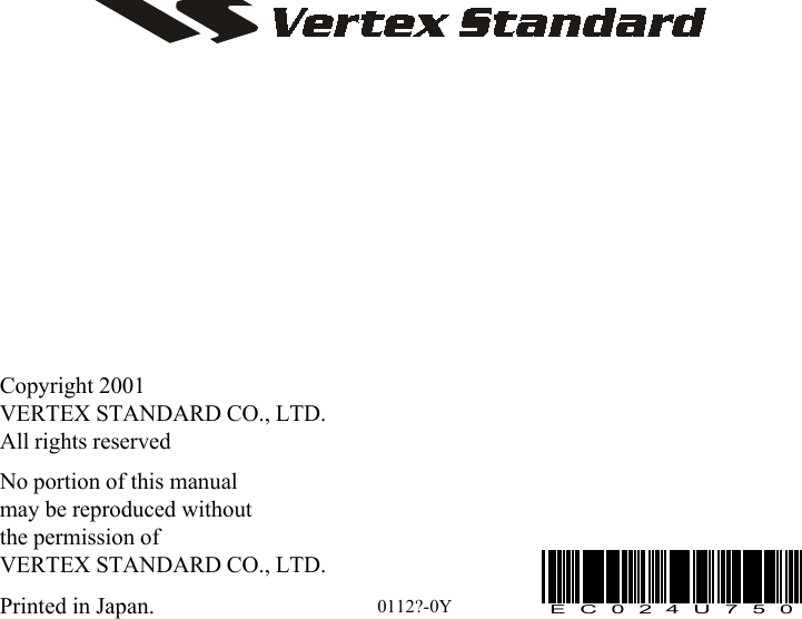 0112?-0YCopyright 2001VERTEX STANDARD CO., LTD.All rights reservedNo portion of this manualmay be reproduced withoutthe permission ofVERTEX STANDARD CO., LTD.Printed in Japan.EC024U750