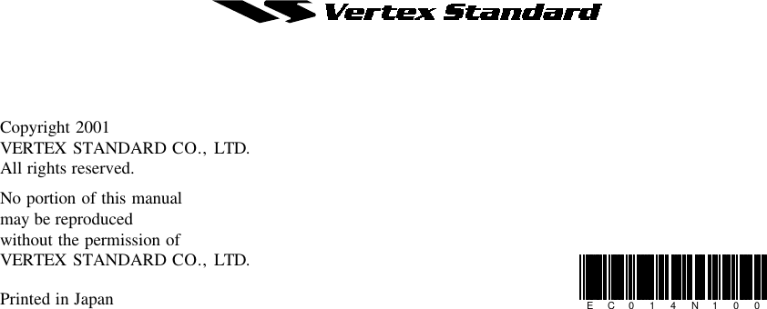 Copyright 2001VERTEX STANDARD CO., LTD.All rights reserved.No portion of this manualmay be reproducedwithout the permission ofVERTEX STANDARD CO., LTD.Printed in Japan EC014N100