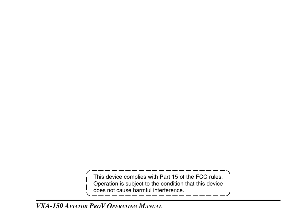 This device complies with Part 15 of the FCC rules.Operation is subject to the condition that this devicedoes not cause harmful interference.VXA-150 AVIATOR PROV OPERATING MANUAL