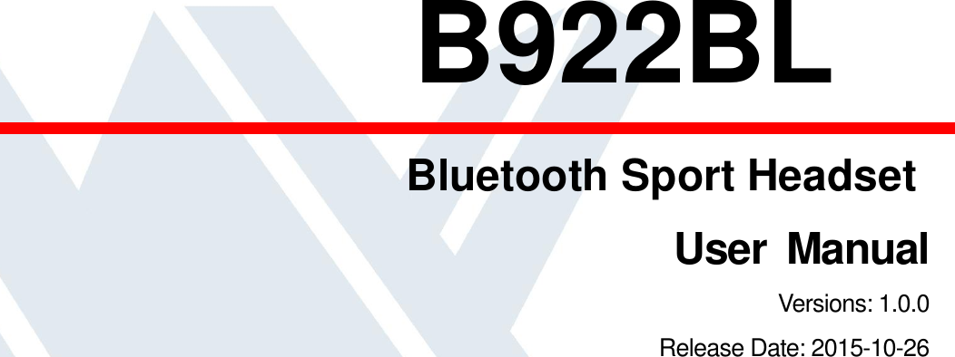                      B922BL              Bluetooth Sport HeadsetUser  ManualVersions: 1.0.0Release Date: 2015-10-26  