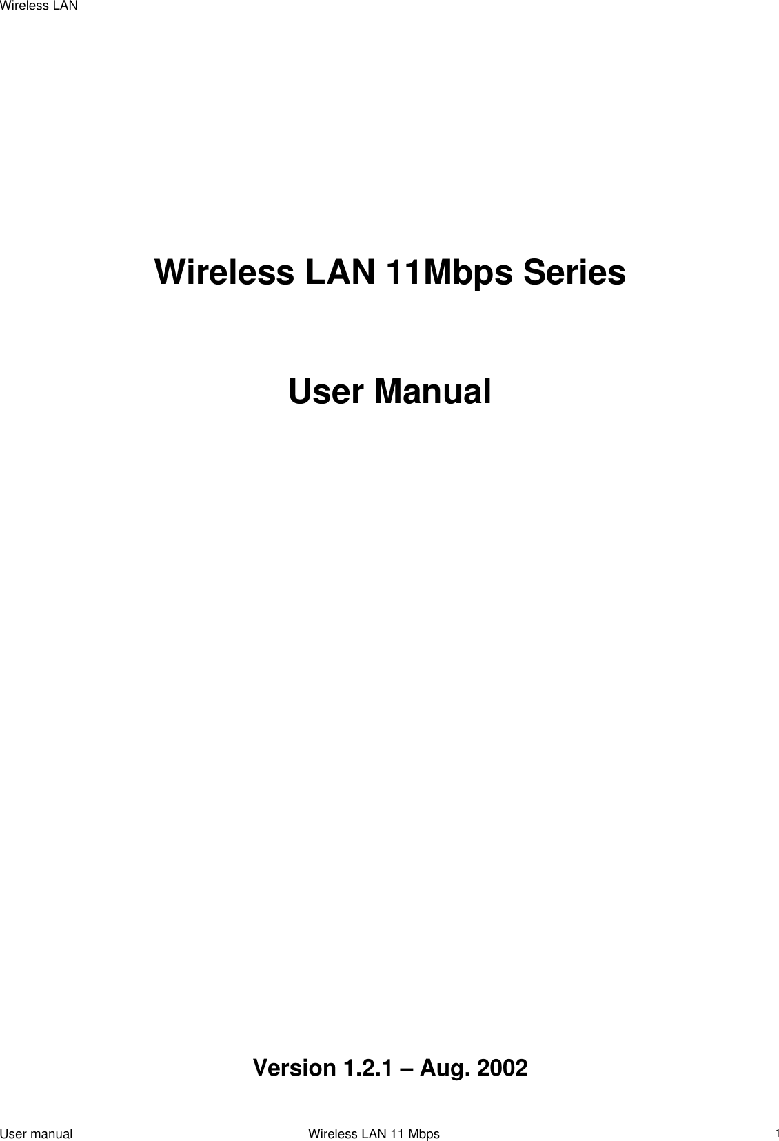 Wireless LAN                                                                                                                                                                                                        Wireless LAN 11Mbps Series     User Manual                                  Version 1.2.1 – Aug. 2002 User manual                                                                 Wireless LAN 11 Mbps   1