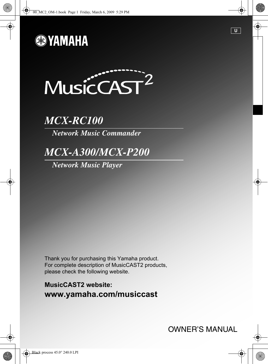 MCX-RC100Network Music CommanderMCX-A300/MCX-P200Network Music PlayerOWNER’S MANUALThank you for purchasing this Yamaha product.For complete description of MusicCAST2 products, please check the following website.MusicCAST2 website:www.yamaha.com/musiccastU00_MC2_OM-1.book  Page 1  Friday, March 6, 2009  5:29 PMBlack process 45.0° 240.0 LPI 
