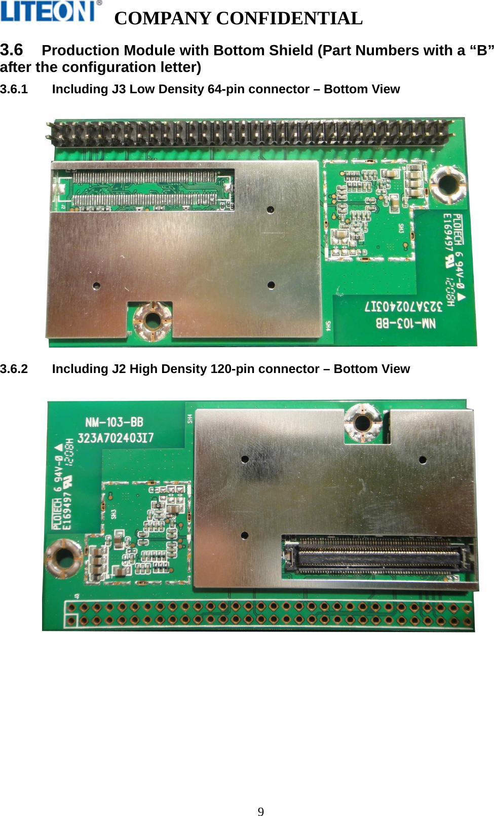   COMPANY CONFIDENTIAL    93.6  Production Module with Bottom Shield (Part Numbers with a “B” after the configuration letter) 3.6.1  Including J3 Low Density 64-pin connector – Bottom View    3.6.2  Including J2 High Density 120-pin connector – Bottom View    