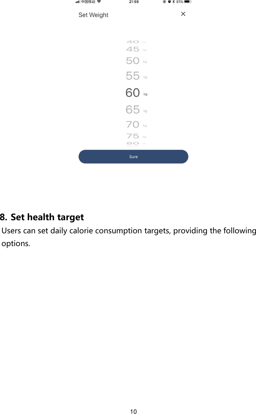 10   8. Set health target Users can set daily calorie consumption targets, providing the following options.  