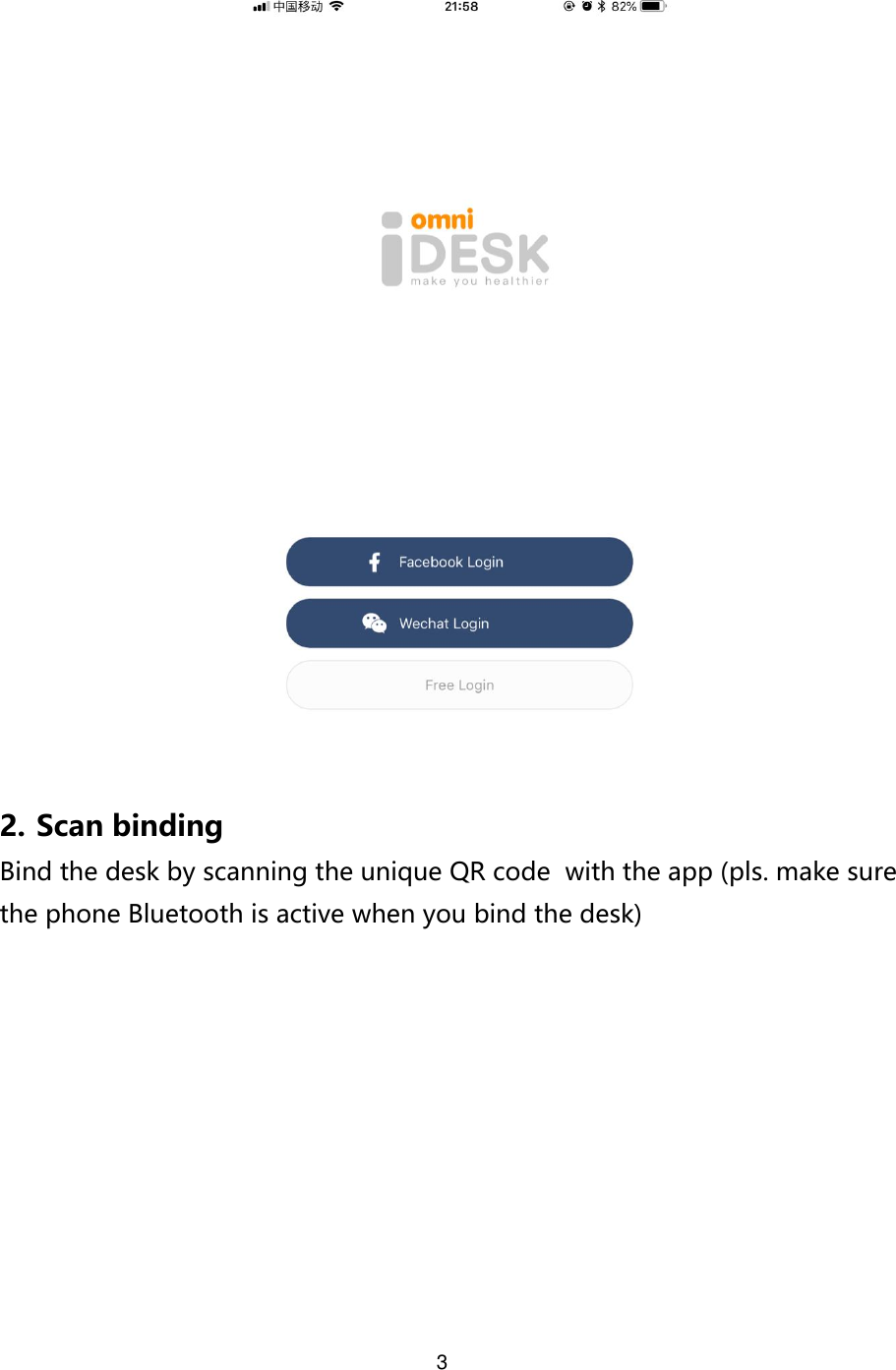 3    2. Scan binding Bind the desk by scanning the unique QR code  with the app (pls. make sure the phone Bluetooth is active when you bind the desk)  