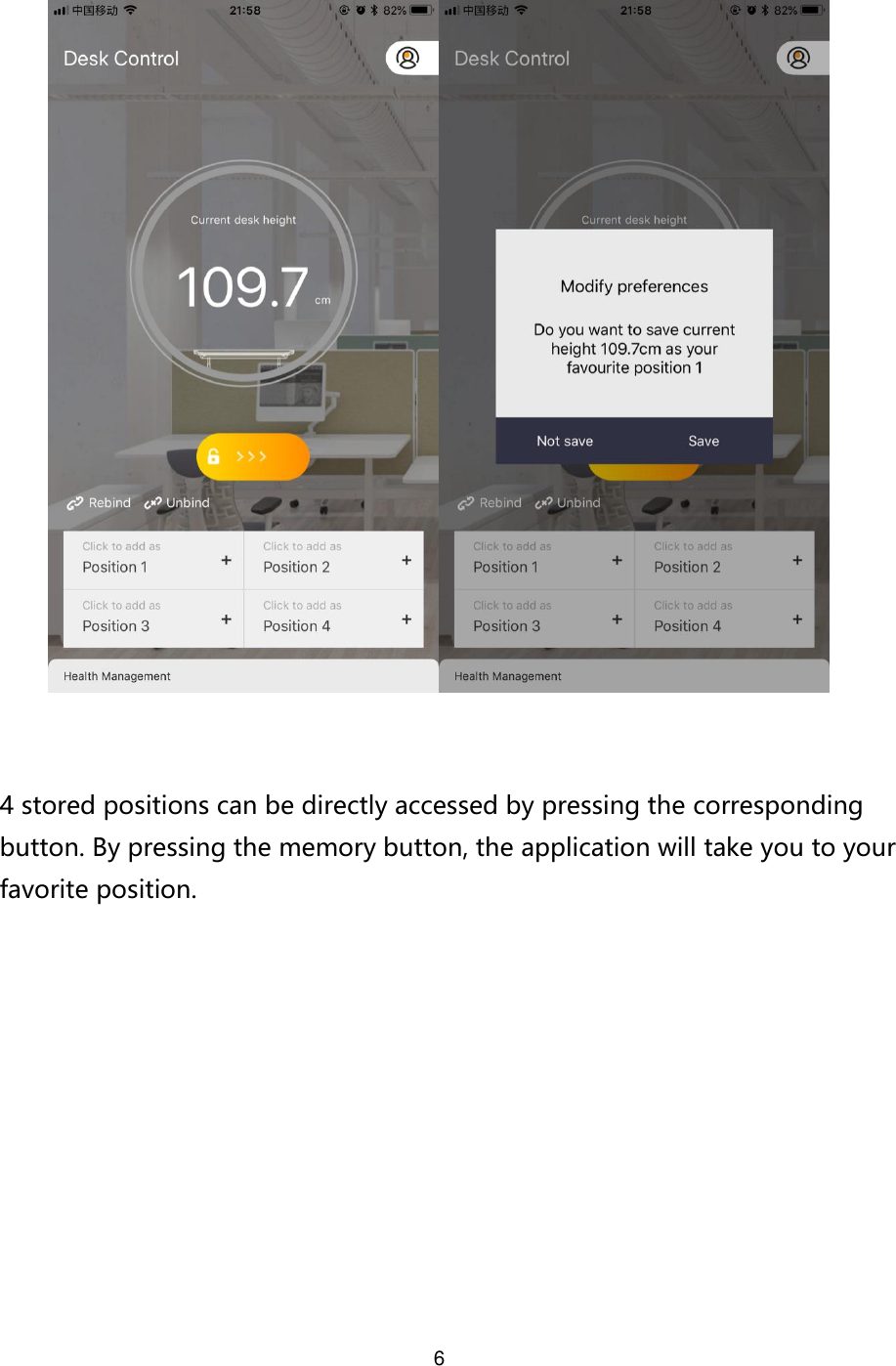 6     4 stored positions can be directly accessed by pressing the corresponding button. By pressing the memory button, the application will take you to your favorite position.   