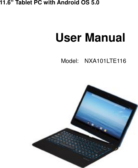   11.6” Tablet PC with Android OS 5.0                       User Manual                            Model:  NXA101LTE116                               