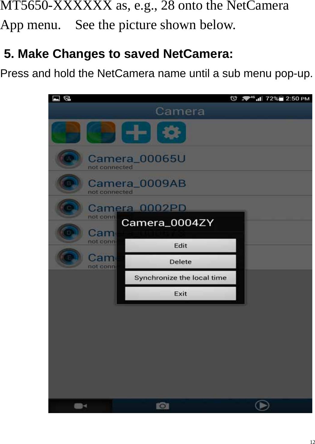    12MT5650-XXXXXX as, e.g., 28 onto the NetCamera App menu.    See the picture shown below.    5. Make Changes to saved NetCamera: Press and hold the NetCamera name until a sub menu pop-up.           