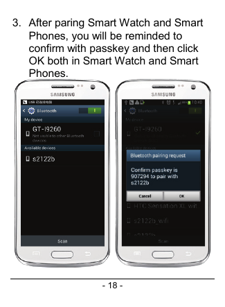 - 18 - 3. After paring Smart Watch and Smart Phones, you will be reminded to confirm with passkey and then click OK both in Smart Watch and Smart Phones.     