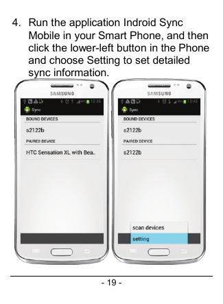 - 19 - 4. Run the application Indroid Sync Mobile in your Smart Phone, and then click the lower-left button in the Phone and choose Setting to set detailed sync information.   