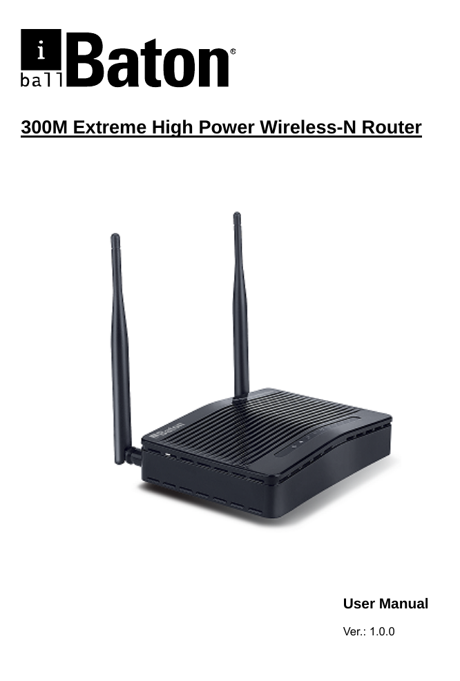     300M Extreme High Power Wireless-N Router    User Manual  Ver.: 1.0.0 