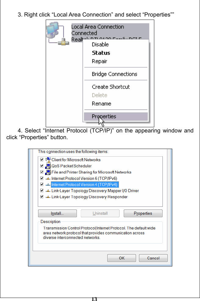        13 3. Right click “Local Area Connection” and select “Properties””  4. Select “Internet Protocol (TCP/IP)” on the appearing window and click “Properties” button.      